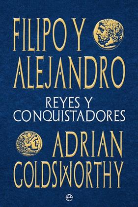 FILIPO Y ALEJANDRO : REYES Y CONQUISTADORES | 9788413842059 | GOLDSWORTHY, ADRIAN