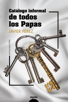 CATÁLOGO INFORMAL DE TODOS LOS PAPAS | 9788491895831 | PÉREZ, JAVIER
