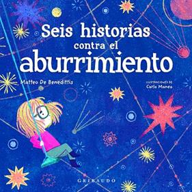 SEIS HISTORIAS CONTRA EL ABURRIMIENTO | 9788412340839 | DE BENEDETTI, MATTEO; MANEA, CARLA