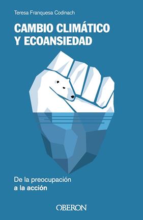CAMBIO CLIMÁTICO Y ECOANSIEDAD :  DE LA PREOCUPACIÓN A LA ACCIÓN | 9788441549852 | FRANQUESA CODINACH, TERESA