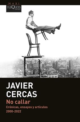 NO CALLAR : CRÓNICAS, ENSAYOS Y ARTÍCULOS (2000-2022) | 9788411074360 | CERCAS, JAVIER