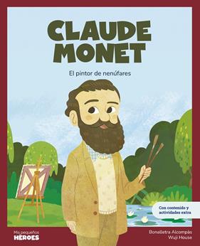 CLAUDE MONET : EL PINTOR DE NENÚFARES | 9788413615196