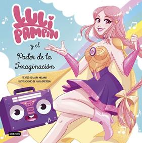 LULI PAMPÍN Y EL PODER DE LA IMAGINACIÓN | 9788408239017 | PAMPÍN, LULI ; MELANO, LAURA RAQUEL