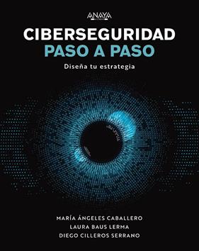CIBERSEGURIDAD PASO A PASO | 9788441548442 | CABALLERO VELASCO, MARÍA ÁNGELES/BAUS LERMA, LAURA/CILLEROS SERRANO, DIEGO