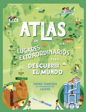 ATLAS DE LUGARES EXTRAORDINARIOS PARA DESCUBRIR EL MUNDO | 9788448862657 | TORRIJOS, PEDRO ; LAUFER