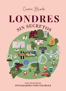 LONDRES SIN SECRETOS : GUÍA ILUSTRADA DE ITINERARIOS INOLVIDABLES | 9788418820922 | BLOCK, CIERRA