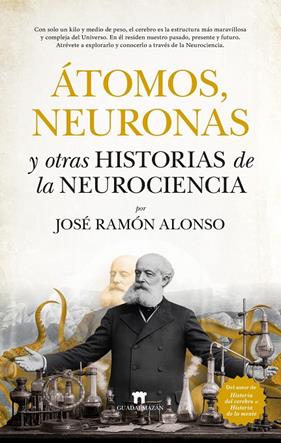 ÁTOMOS, NEURONAS Y OTRAS HISTORIAS DE LA NEUROCIENCIA | 9791387941192 | ALONSO, JOSÉ RAMÓN