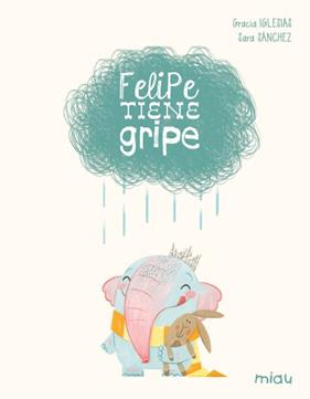FELIPE TIENE GRIPE (EDICIÓN ESPECIAL 10 AÑOS) | 9788410208612 | IGLESIAS, GRACIA ; SANCHEZ ÑUÑEZ, SARA