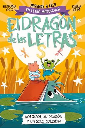 DRAGÓN DE LAS LETRAS 4 : DOS SAPOS, UN DRAGÓN Y UN SOLO COLCHÓN | 9788448866112 | ORO, BEGOÑA ; ELM, KEILA