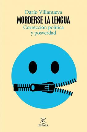 MORDERSE LA LENGUA : CORRECION POLITICA Y POSVERDAD | 9788467061987 | VILLANUEVA, DARÍO