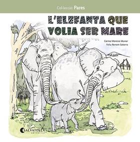 ELEFANTA QUE VOLIA SER MARE, L' | 9788419565549 | MORENO MUNAR, CARME ; RENOM SOTORRA, FELIU