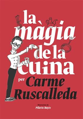 MAGIA DE LA CUINA, LA | 9788416670215 | RUSCALLEDA, CARME ; BAYES, PILARIN