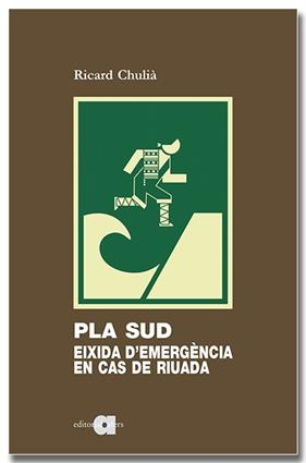 PLA SUD : EIXIDA D'EMERGÈNCIA EN CAS DE RIUADA | 9788418618994 | CHULIÀ PERIS, RICARD