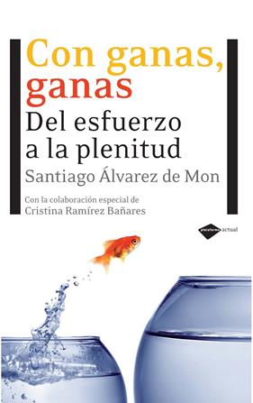 CON GANAS, GANAS : DEL ESFUERZO A LA PLENITUD | 9788496981676 | ALVAREZ DE MON, SANTIAGO