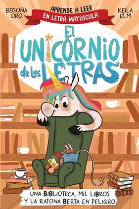 UNICORNIO DE LAS LETRAS 3 : UNA BIBLIOTECA, MIL LIBROS Y LA RATONA BERTA EN PELIGRO | 9788448869359 | ORO, BEGOÑA