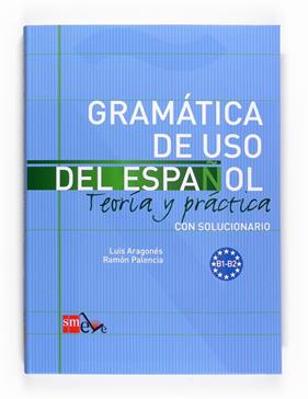 GRAMATICA DE USO DEL ESPAÑOL B1-B2 TEORIA Y PRACTICA (CON SOLUCIONARIO) | 9788467521085 | ARAGONES, LUIS