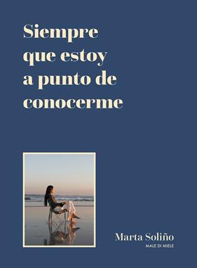 SIEMPRE QUE ESTOY A PUNTO DE CONOCERME | 9788419875006 | SOLIÑO (@MALEDIMIELE), MARTA