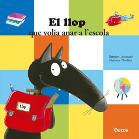 LLOP QUE VOLIA ANAR A L’ESCOLA, EL | 9791039519564 | LALLEMAND, ORIANNE , THUILLIER, ELEONORE