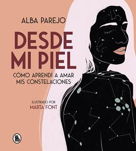 DESDE MI PIEL : COMO APRENDI A AMAR MIS CONSTELACIONES | 9788402423900 | PAREJO, ALBA; FONT, MARTA