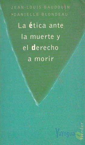 ETICA ANTE LA MUERTE Y EL DERECHO A MORIR, LA | 9788425419249 | BAUDOUIN, JEAN-LOUIS