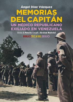 MEMORIAS DEL CAPITÁN. UN MÉDICO REPUBLICANO EXILIADO EN VENEZUELA | 9788419791771 | DÍAZ VÁZQUEZ, ÁNGEL