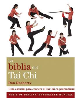 BIBLIA DEL TAI CHI : GUIA ESENCIAL PARA CONOCER EL TAI CHI EN PROFUNDIDAD | 9788484455141 | DOCHERTY, DAN