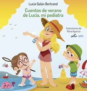 CUENTOS DE VERANO DE LUCÍA, MI PEDIATRA | 9788408254393 | GALÁN BERTRAND, LUCÍA ; APARICIO, NÚRIA