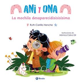 ANI Y ONA 1 : LA MOCHILA DESAPARECISISISÍSIMA | 9788469665718 | CARRILLO HENCHE, RUTH