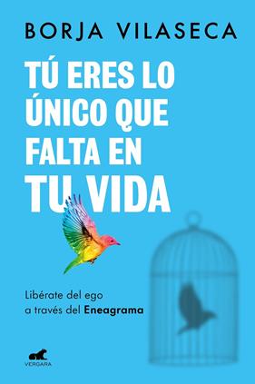 TÚ ERES LO ÚNICO QUE FALTA EN TU VIDA : LIBÉRATE DEL EGO A TRAVÉS DEL ENEAGRAMA | 9788418620706 | VILASECA, BORJA