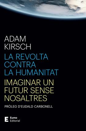 REVOLTA CONTRA LA HUMANITAT, LA | 9788497668316 | KIRSCH, ADAM ; CARBONELL ROURA, EUDALD