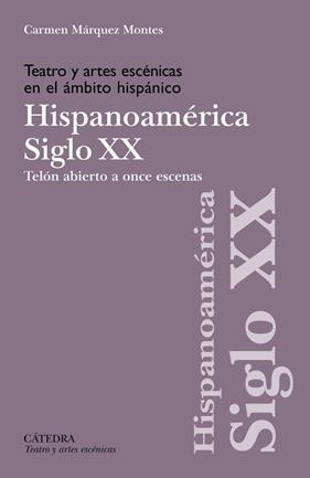 TEATRO Y ARTES ESCÉNICAS EN EL ÁMBITO HISPÁNICO SIGLO XX HISPOANOAMÉRICA | 9788437649238 | MÁRQUEZ MONTES, CARMEN