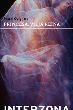 PRINCESA, VIEJA REINA | 9789877900378 | QUIGNARD, PASCAL
