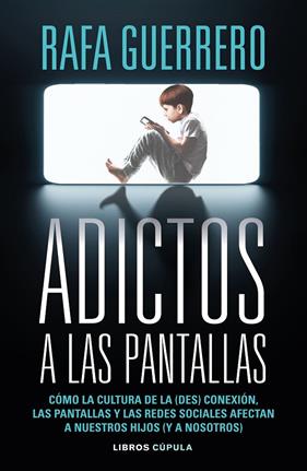 ADICTOS A LAS PANTALLAS | 9788448049089 | GUERRERO, RAFA