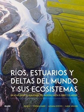 RÍOS, ESTUARIOS Y DELTAS DEL MUNDO Y SUS ECOSISTEMAS | 9788410268951 | BEST, JIM/DARBY, STEPHEN ; ESTEVENS, LUCIANA ; WILSON, CAROL