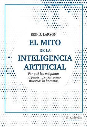 MITO DE LA INTELIGENCIA ARTIFICIAL, EL | 9788413611686 | LARSON, ERIK J.