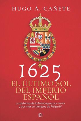 1625 : EL ÚLTIMO SOL DEL IMPERIO ESPAÑOL | 9788410941274 | CAÑETE, HUGO Á.
