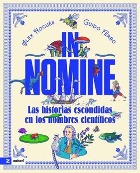IN NOMINE : LAS HISTORIAS ESCONDIDAS EN LOS NOMBRES CIENTÍFICOS | 9791387709969 | NOGUÉS, ALEX