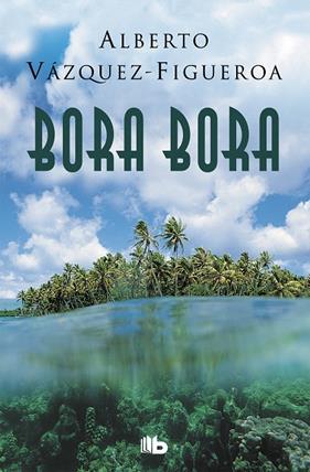 BORA BORA | 9788490705285 | VAZQUEZ-FIGUEROA, ALBERTO