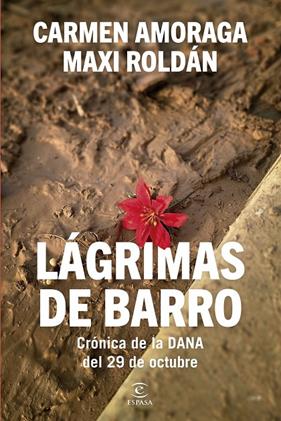 LÁGRIMAS DE BARRO : CRÓNICA DE LA DANA DEL 29 DE OCTUBRE | 9788467079562 | AMORAGA, CARMEN ; ROLDÁN, MAXI