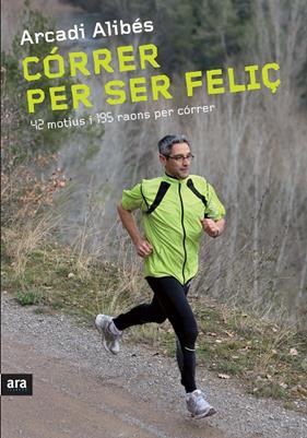 CORRER PER SER FELIÇ | 9788492907540 | ALIBES, ARCADI