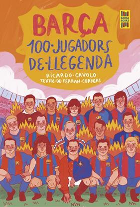 BARÇA :  100 JUGADORS DE LLEGENDA | 9788419430113 | CAVOLO, RICARDO ; CORREAS, FERRAN