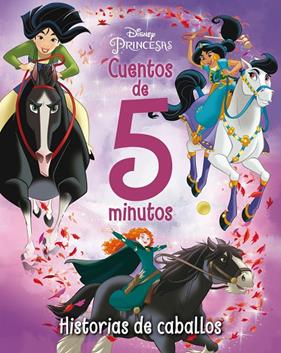 PRINCESAS DISNEY CUENTOS DE 5 MINUTOS : HISTORIAS DE CABALLOS | 9788418940675