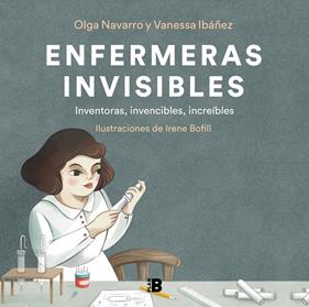 ENFERMERAS INVISIBLES | 9788418051302 | IBÁÑEZ, VANESSA ; NAVARRO, OLGA ; BOFILL, IRENE