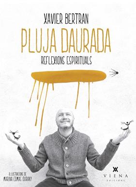 PLUJA DAURADA : REFLEXIONS ESPIRITUALS | 9788483307786 | BERTRAN, XAVIER ; COMAS DURANY, MARINA
