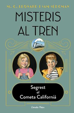MISTERIS AL TREN 2 : SEGREST AL COMETA CALIFORNIÀ | 9788413890326 | LEONARD, M.G. ; SEDGMAN, SAM