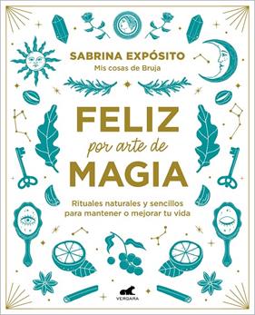 FELIZ POR ARTE DE MAGIA: RITUALES NATURALES Y SENCILLOS PARA MEJORAR TU VIDA | 9788418045721 | EXPÓSITO, SABRINA