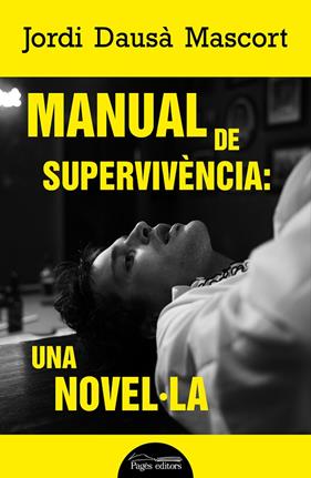 MANUAL DE SUPERVIVÈNCIA : UNA NOVEL·LA | 9788413034386 | DAUSÀ MASCORT, JORDI