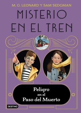 MISTERIO EN EL TREN 4 :  PELIGRO EN EL PASO DEL MUERTO | 9788408260370 | LEONARD, M.G. ; SEDGMAN, SAM