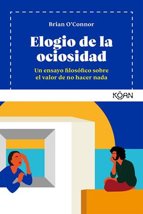 ELOGIO DE LA OCIOSIDAD | 9788418223198 | O'CONNOR, BRIAN