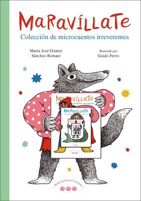 MARAVÍLLATE : COLECCIÓN DE MICROCUENTOS IRREVERENTES | 9788412347012 | GÓMEZ SÁNCHEZ-ROMATE, MARÍA JOSÉ ; FERRO, GUIDO
